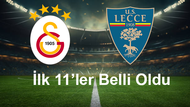 Galatasaray Lecce Karşılaşmasının İlk 11’leri Belli Oldu!